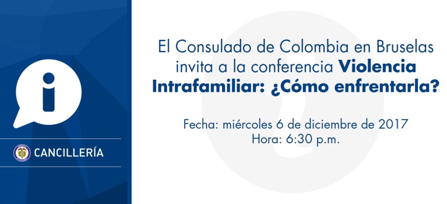 El Consulado de Colombia en Bruselas invita a la conferencia Violencia Intrafamiliar: ¿Cómo enfrentarla? el 6 de diciembre de 2017 