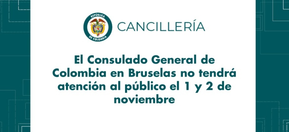 El Consulado General de Colombia en Bruselas no tendrá atención al público el 1 y 2 de noviembre de 2018