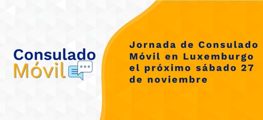 Jornada de Consulado Móvil en Luxemburgo el próximo sábado 27 de noviembre