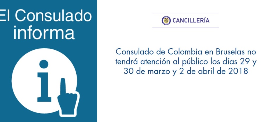 Consulado de Colombia en Bruselas no tendrá atención al público los días 29 y 30 de marzo y 2 de abril de 2018