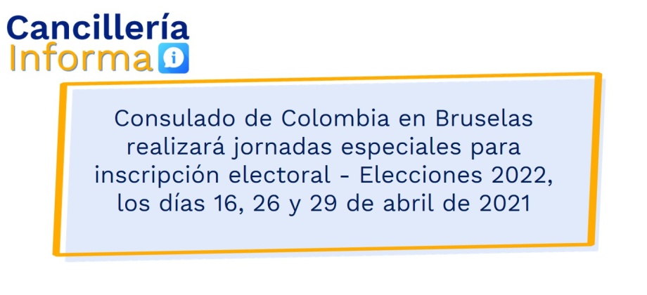 Consulado de Colombia en Bruselas realizará jornadas especiales para inscripción electoral - Elecciones 2022, los días 16, 26 y 29 de abril de 2021