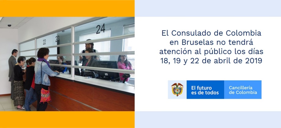 El Consulado de Colombia en Bruselas no tendrá atención al público los días 18, 19 y 22 de abril 2019