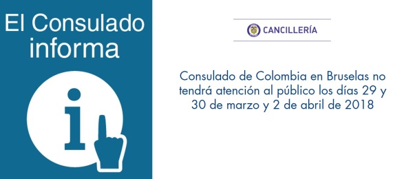 Consulado de Colombia en Bruselas no tendrá atención al público los días 29 y 30 de marzo y 2 de abril de 2018