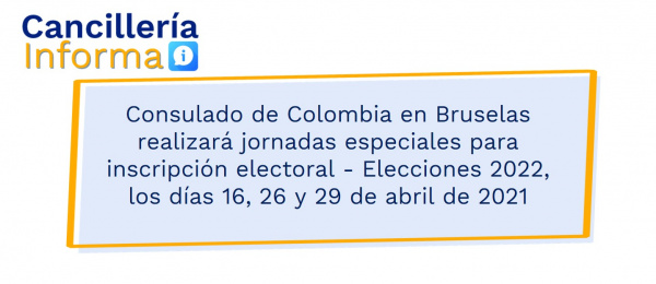 Consulado de Colombia en Bruselas realizará jornadas especiales para inscripción electoral - Elecciones 2022, los días 16, 26 y 29 de abril de 2021